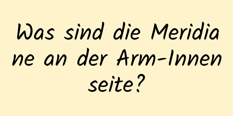 Was sind die Meridiane an der Arm-Innenseite?