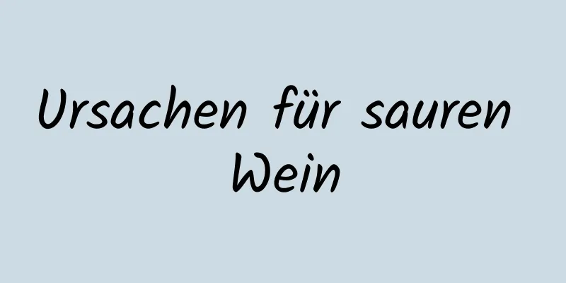 Ursachen für sauren Wein