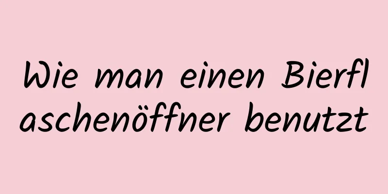 Wie man einen Bierflaschenöffner benutzt