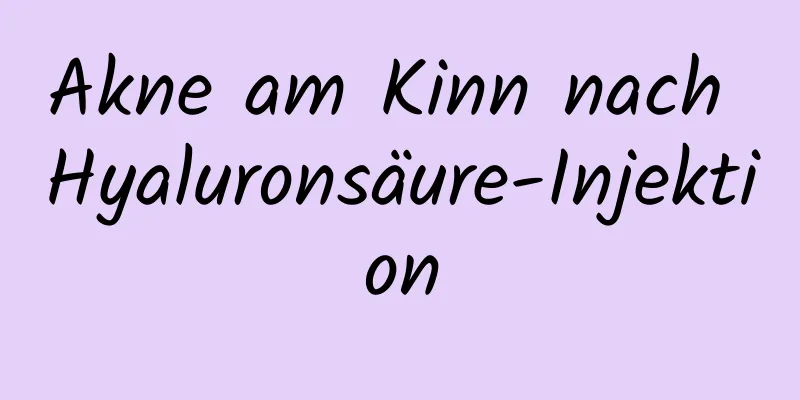 Akne am Kinn nach Hyaluronsäure-Injektion