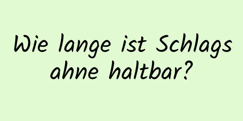 Wie lange ist Schlagsahne haltbar?