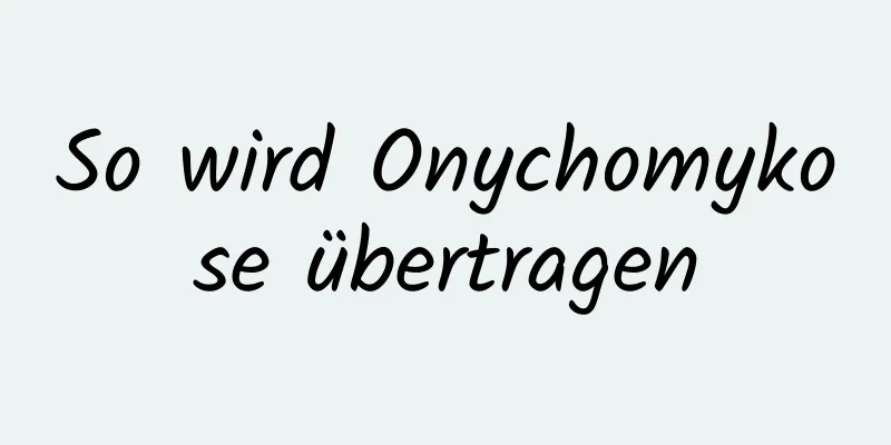 So wird Onychomykose übertragen