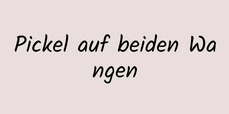 Pickel auf beiden Wangen