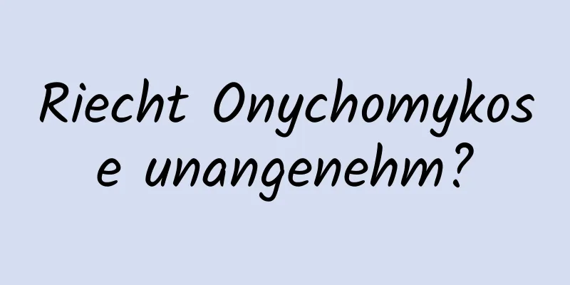 Riecht Onychomykose unangenehm?