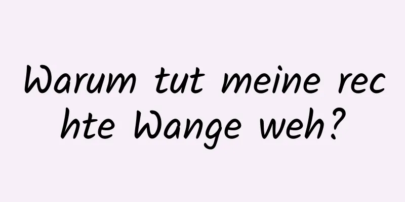 Warum tut meine rechte Wange weh?