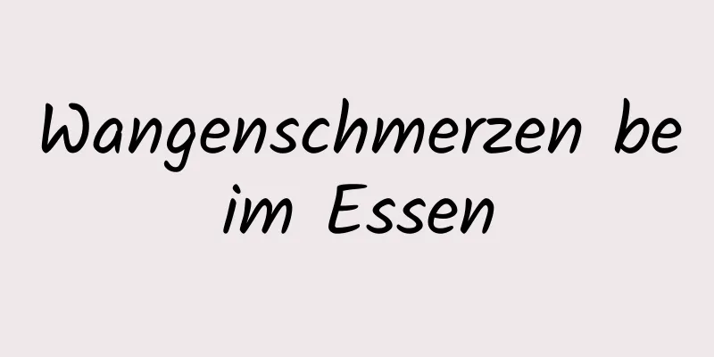 Wangenschmerzen beim Essen