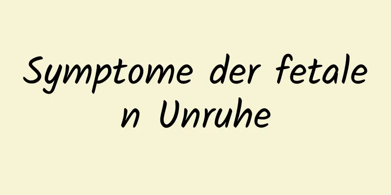 Symptome der fetalen Unruhe