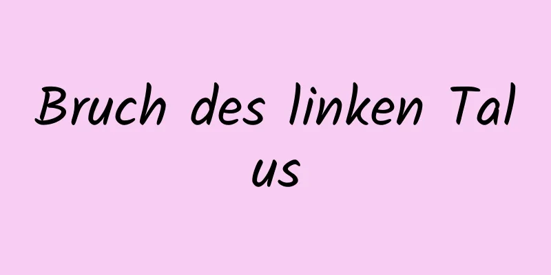 Bruch des linken Talus