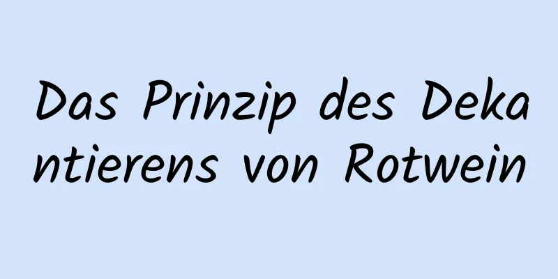 Das Prinzip des Dekantierens von Rotwein
