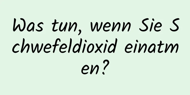Was tun, wenn Sie Schwefeldioxid einatmen?