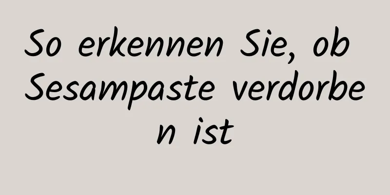 So erkennen Sie, ob Sesampaste verdorben ist