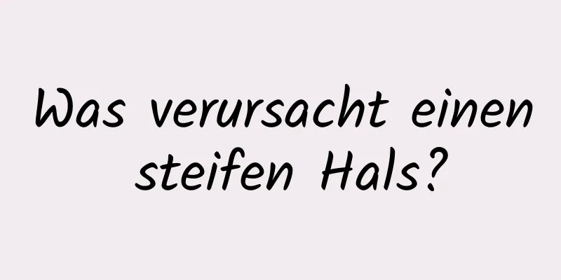 Was verursacht einen steifen Hals?