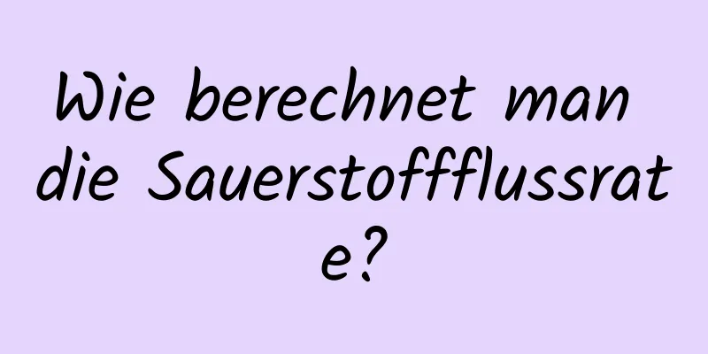 Wie berechnet man die Sauerstoffflussrate?