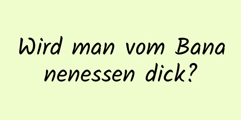 Wird man vom Bananenessen dick?