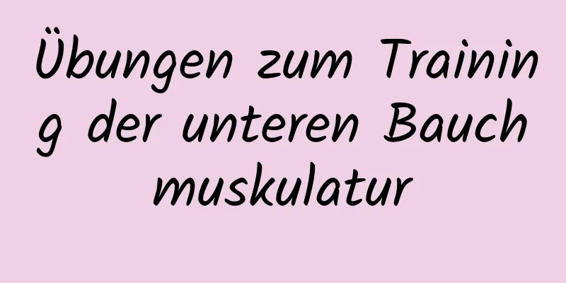 Übungen zum Training der unteren Bauchmuskulatur
