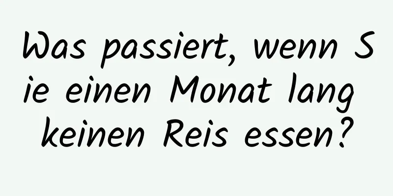 Was passiert, wenn Sie einen Monat lang keinen Reis essen?