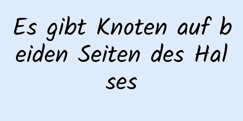 Es gibt Knoten auf beiden Seiten des Halses