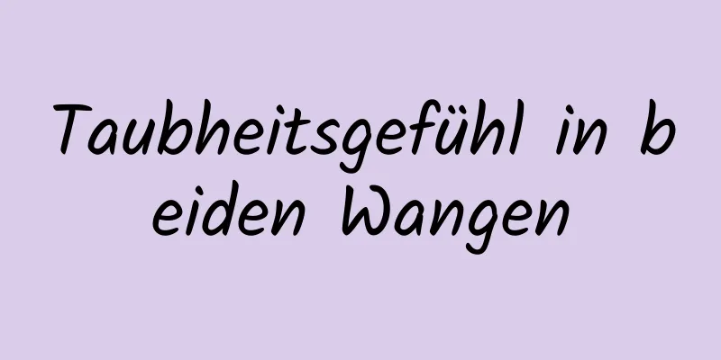 Taubheitsgefühl in beiden Wangen