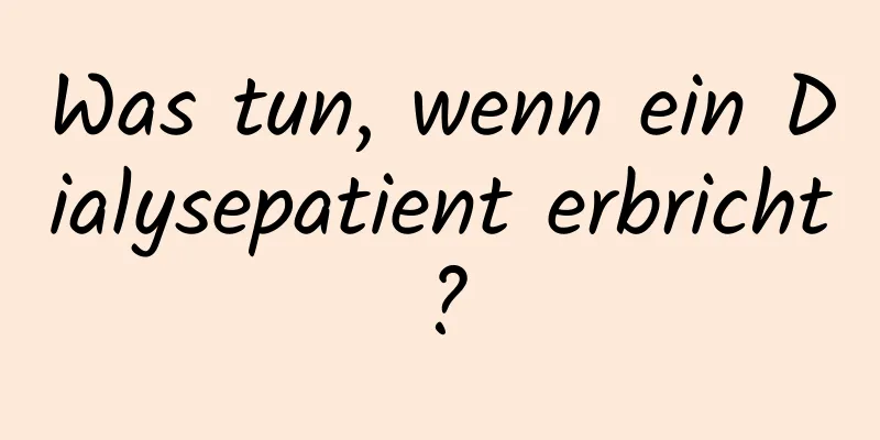 Was tun, wenn ein Dialysepatient erbricht?