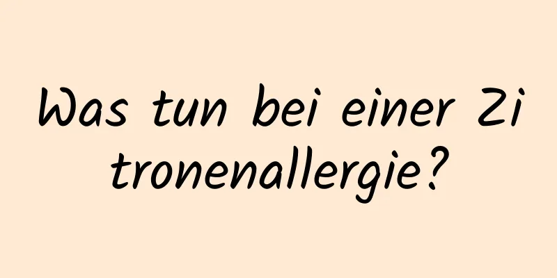 Was tun bei einer Zitronenallergie?