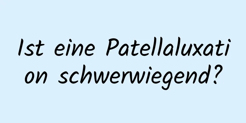 Ist eine Patellaluxation schwerwiegend?