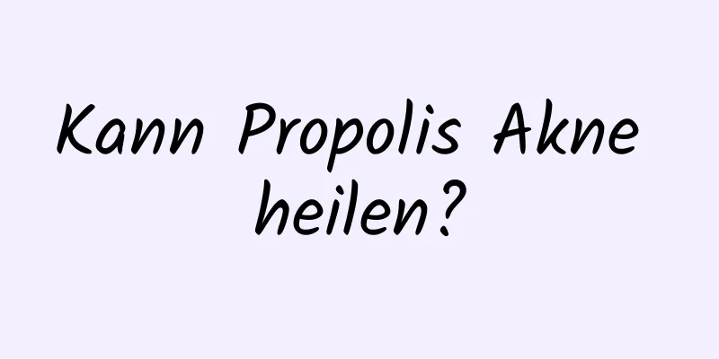 Kann Propolis Akne heilen?