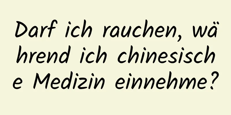 Darf ich rauchen, während ich chinesische Medizin einnehme?