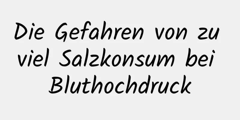 Die Gefahren von zu viel Salzkonsum bei Bluthochdruck