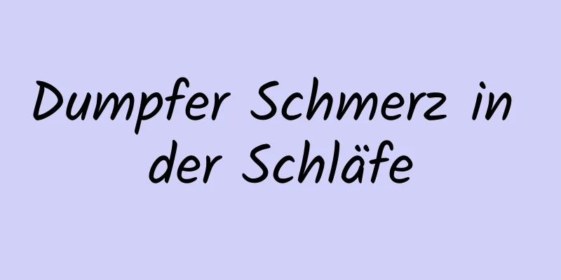 Dumpfer Schmerz in der Schläfe
