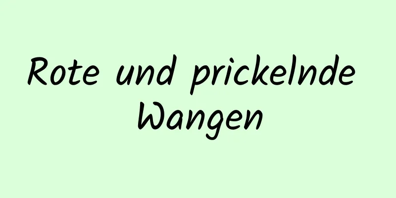 Rote und prickelnde Wangen