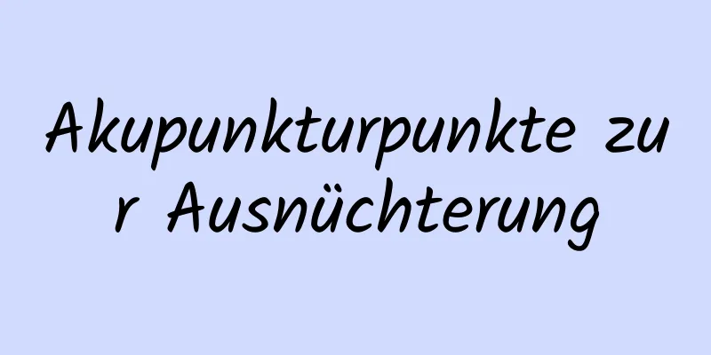 Akupunkturpunkte zur Ausnüchterung