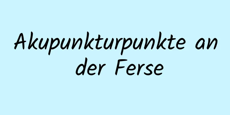 Akupunkturpunkte an der Ferse