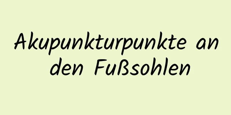 Akupunkturpunkte an den Fußsohlen