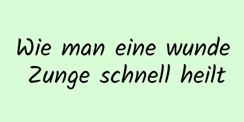 Wie man eine wunde Zunge schnell heilt