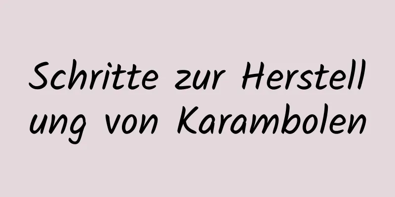 Schritte zur Herstellung von Karambolen
