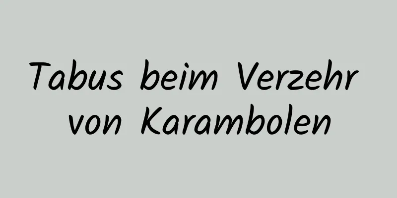 Tabus beim Verzehr von Karambolen