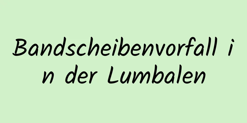 Bandscheibenvorfall in der Lumbalen