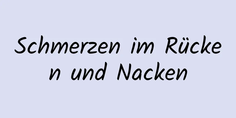 Schmerzen im Rücken und Nacken