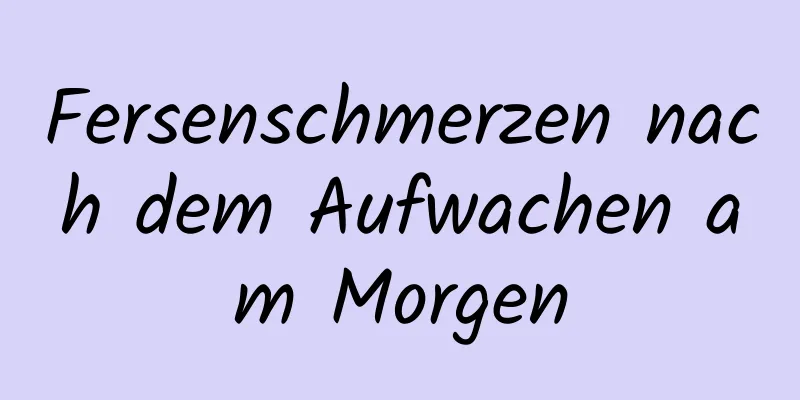 Fersenschmerzen nach dem Aufwachen am Morgen
