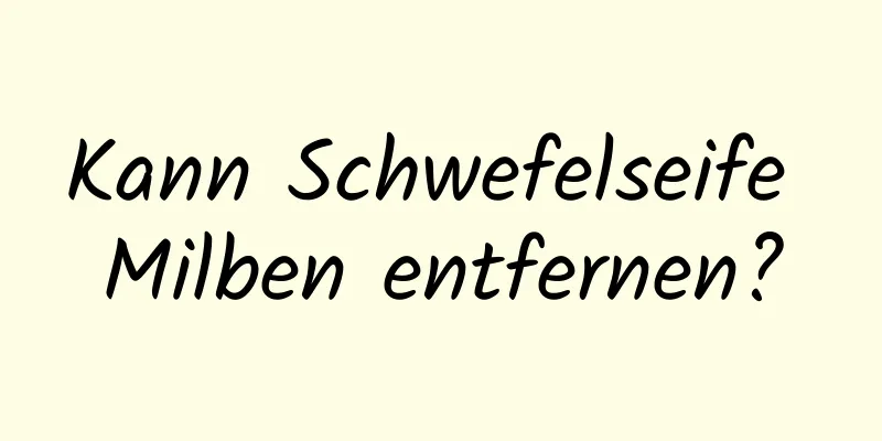 Kann Schwefelseife Milben entfernen?
