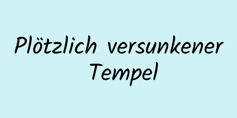 Plötzlich versunkener Tempel