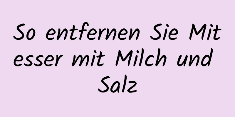 So entfernen Sie Mitesser mit Milch und Salz