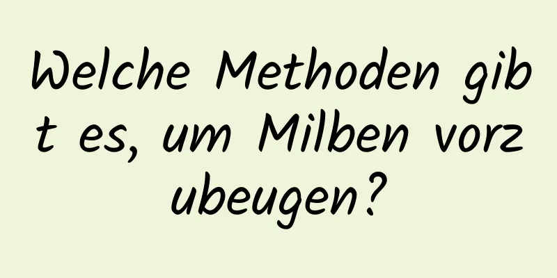 Welche Methoden gibt es, um Milben vorzubeugen?