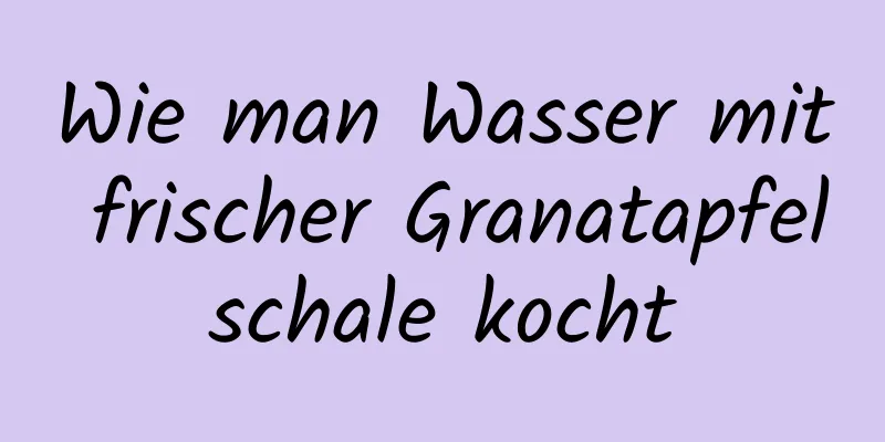 Wie man Wasser mit frischer Granatapfelschale kocht