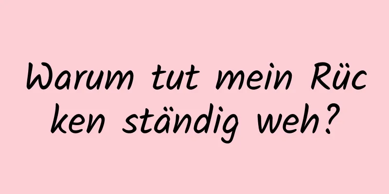 Warum tut mein Rücken ständig weh?
