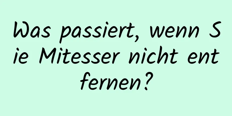 Was passiert, wenn Sie Mitesser nicht entfernen?