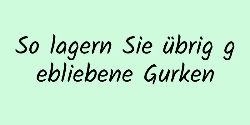 So lagern Sie übrig gebliebene Gurken