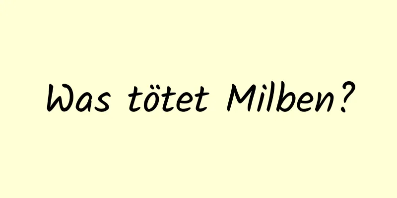 Was tötet Milben?