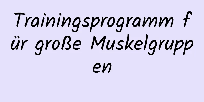 Trainingsprogramm für große Muskelgruppen
