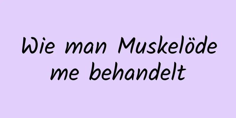 Wie man Muskelödeme behandelt